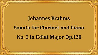 Johannes Brahms Clarinet Sonata No. 2 in E-flat major, Op. 120