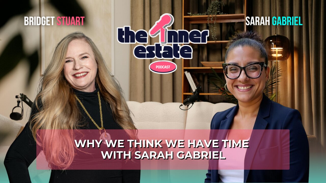 Why We Think We Have Time | Sarah Gabriel on The Inner Estate Podcast