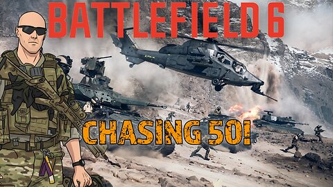 Battlefield 6 - Chasing 50!