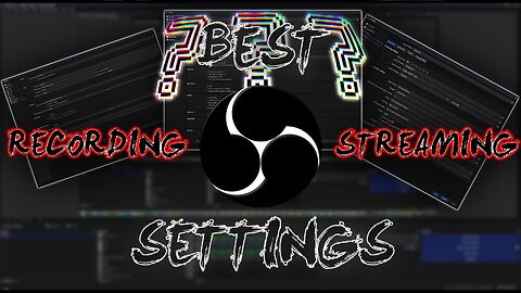 Best OBS Settings for Recording and Streaming