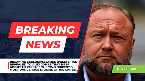 BREAKING EXCLUSIVE: James O'Keefe Is About To Release The Two Most Dangerous Stories Of His Career