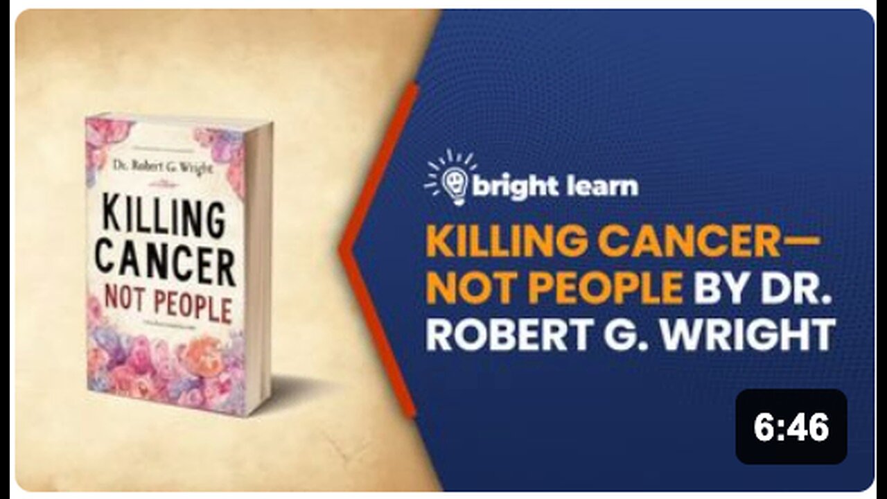 BrightLearn - Killing Cancer—Not People by Dr. Robert G. Wright