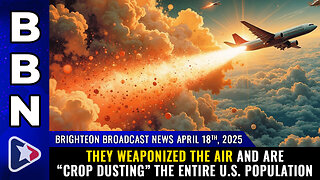 "They WEAPONIZED the AIR and are "crop dusting" the U.S. population"