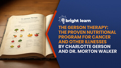 BrightLearn - The Gerson Therapy by Charlotte Gerson and Dr. Morton Walker
