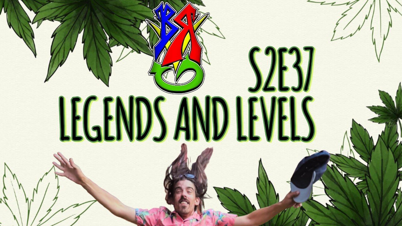 Bong Rips and Video Games S2E37 Legends and Levels