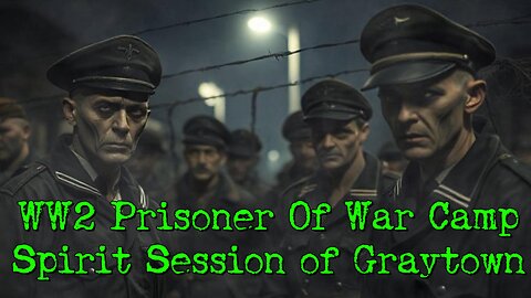 Graytown Spirit Session WW2 Prisoner of War Camp Housing Germans Italians Finnish Prisoners Part 3