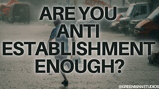 HOW TO BE THE MOST ANTI ESTABLISHEMENT POSSIBLE W/Greenman Reports