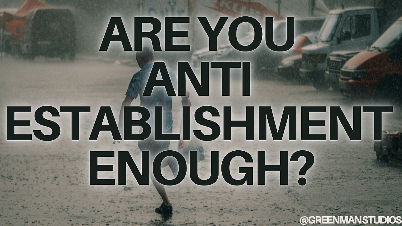 HOW TO BE THE MOST ANTI ESTABLISHEMENT POSSIBLE W/Greenman Reports