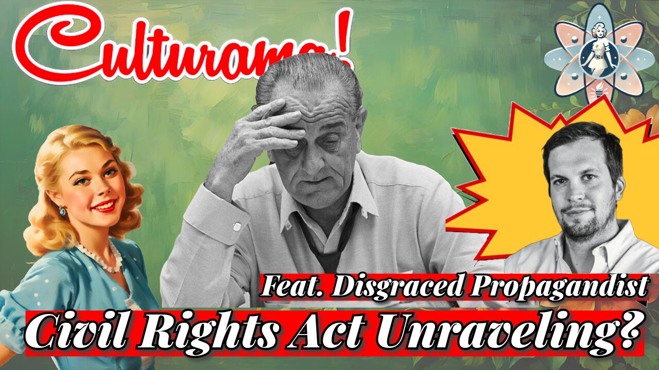Civil Rights Act Unraveling? Ft. Disgraced Propagandist