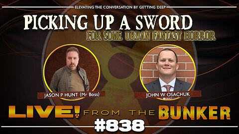 Live From The Bunker 838: Picking Up a Sword with John Osachuk