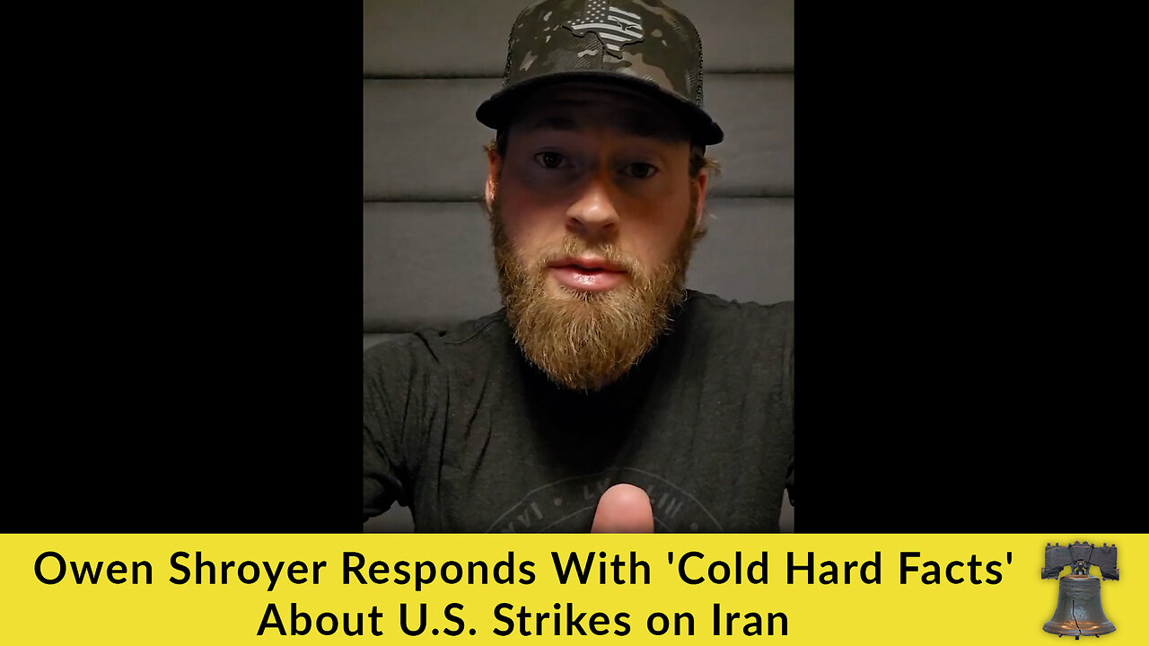 Owen Shroyer Responds With 'Cold Hard Facts' About U.S. Strikes on Iran