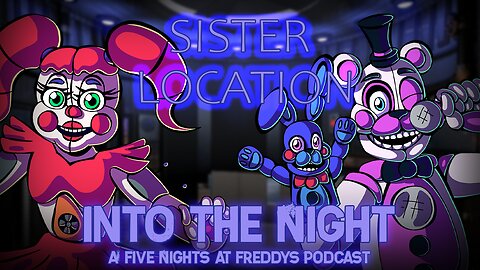 THE SISTER LOCATION │Into The Night: A FNaF Podcast - Episode 6