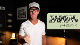 The Illusions That Keep You From Faith | Mark 10:23–31