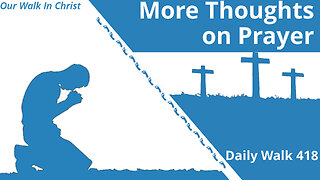 More Thoughts on Prayer | Daily Walk 418