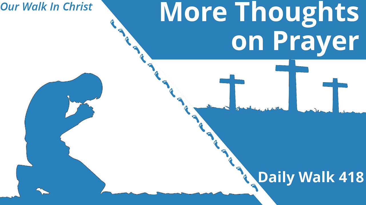 More Thoughts on Prayer | Daily Walk 418