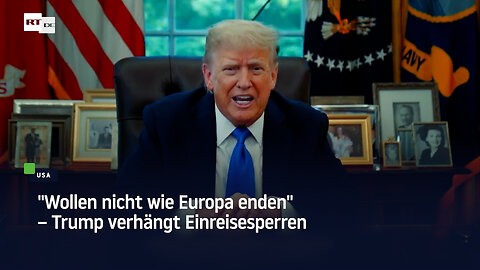 "Wollen nicht wie Europa enden" – Trump verhängt Einreisesperren