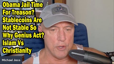 Michael Jaco Update July 20: "Obama Jail Time For Treason? Stablecoins Are Not Stable So Why Genius Act? Islam Vs Christianity"