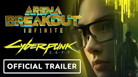 Arena Breakout: Infinite x Cyberpunk 2077 - Official Cinematic Collaboration Trailer