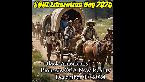 SOUL Liberation Day 2025 Message-Black Americans Pioneers Of A NEW Reality ! With Ads #soulpower