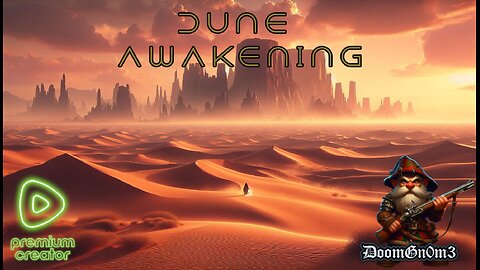 Adventures with DoomGnome: Dune Awakening, Further Into Desolation...