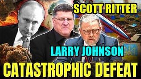 Scott Ritter & Larry Johnson: Ukraine Faces CATASTROPHIC Defeat, Putin Readies DEADLY Strike