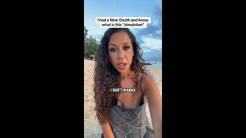 I had an NDE and know that we are in a simulation