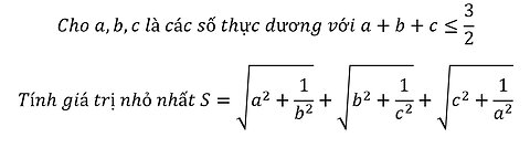 Cho a,b,c là các số thực dương a+b+c≤3/2 Tìm min S=√(a^2+1/b^2 )+√(b^2+1/c^2)+√(c^2+1/a^2) Minkowski