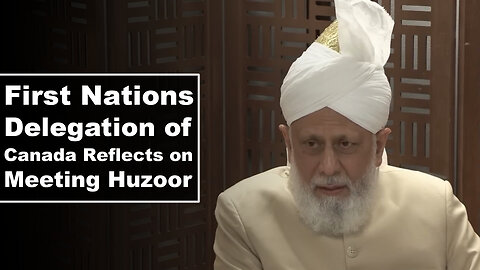 First Nations Delegation of Canada Reflects on Meeting Huzoor.
