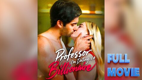 Professor I'm Dating Is Billionaire Full Movie