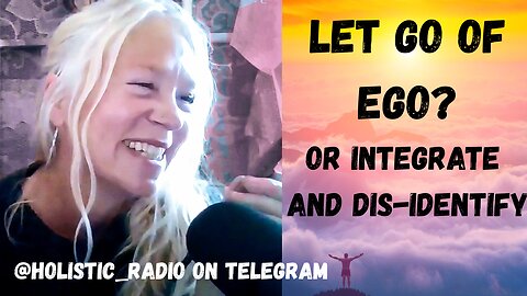 Let Go of Ego? Or Integrate and Disidentify @ Holistic Radio [Jenny Luscombe EFT]