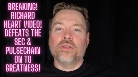 Breaking News! RICHARD HEART VIDEO! Defeats The SEC & PulseChain On To Greatness!