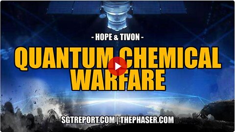 EXPOSED: QUANTUM CHEMICAL WARFARE -- Hope & Tivon