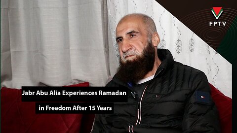 Jabr Abu Alia Experiences Ramadan in Freedom After 15 Years