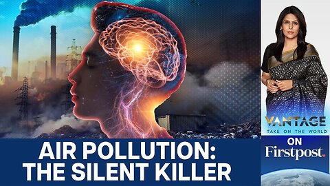 How Air Pollution Is Damaging Our Brains, Causing Dementia | Vantage with Palki Sharma | N18G