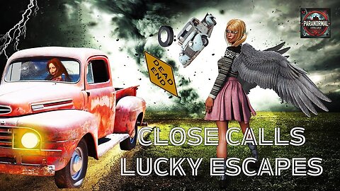 Close Calls Lucky Escapes.