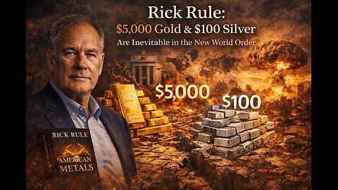 Rick Rule: $5,000 Gold & $100 Silver Are Inevitable in the New World Order