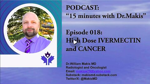 Dr. William Makis Episode 018: High Dose IVERMECTIN And CANCER