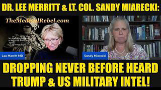 DR. LEE MERRITT & LT. COL. SANDY MIARECKI: DROPPING NEVER BEFORE HEARD TRUMP & US MILITARY INTEL!