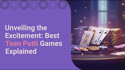 Unveiling the Excitement: Best Teen Patti Games Explained