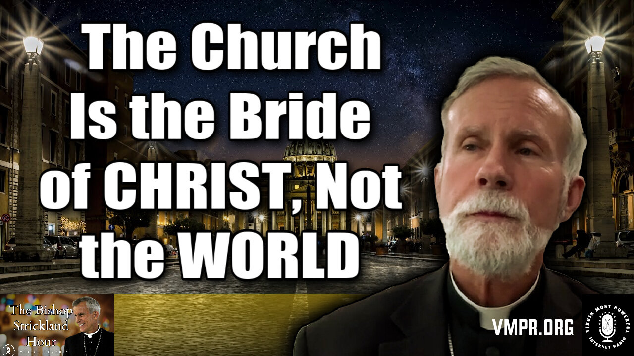 03 Jun 25, The Bishop Strickland Hour: The Church Is the Bride of CHRIST, Not the WORLD