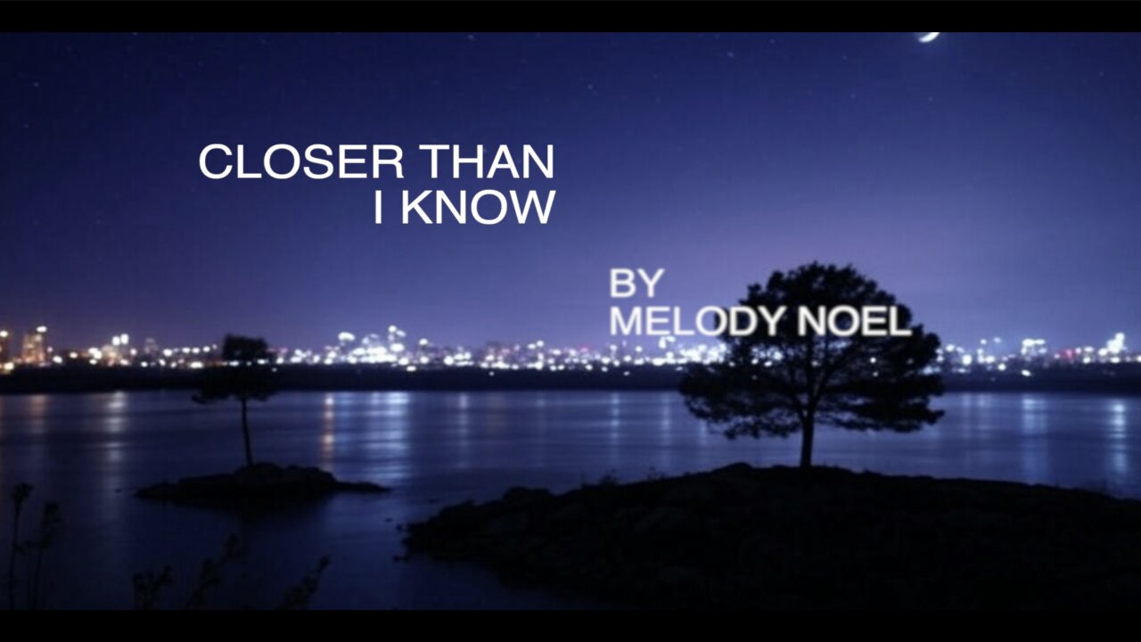 Closer than I Know with Lyrics by Melody Noel