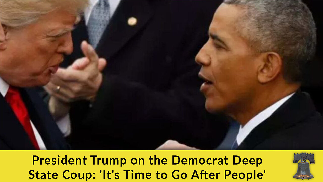 President Trump on the Democrat Deep State Coup: 'It's Time to Go After People'