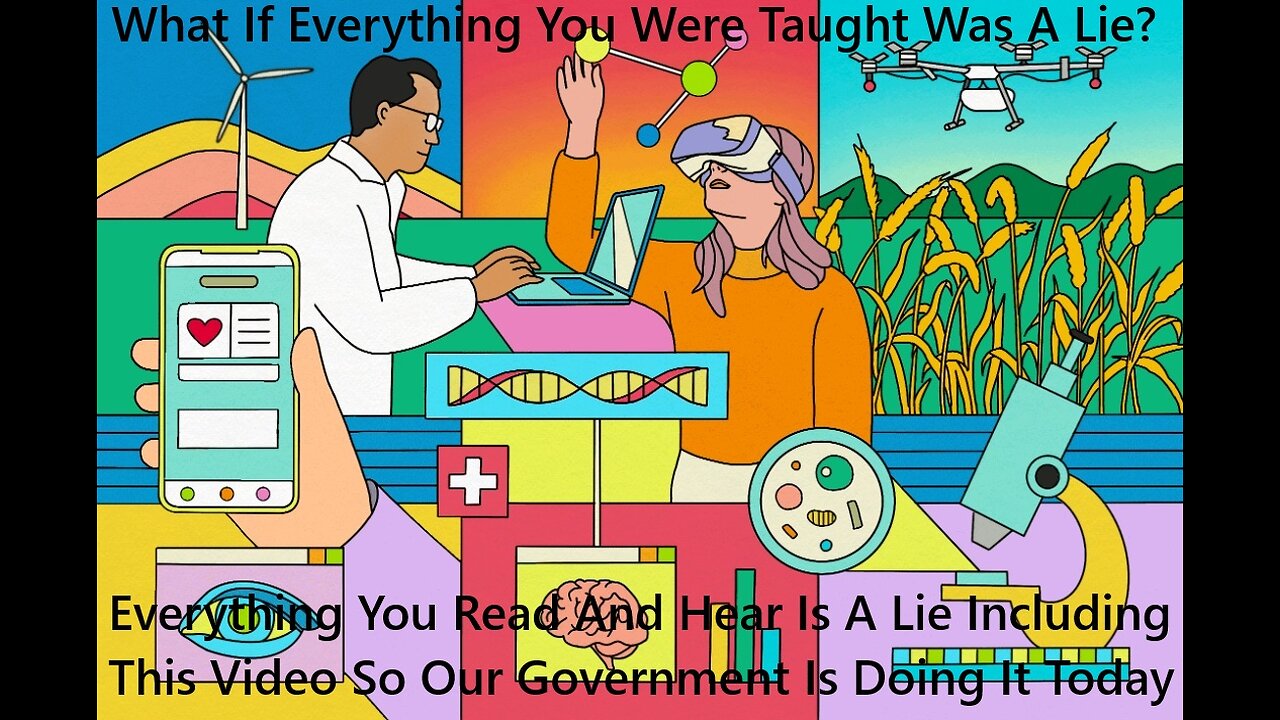Everything You Read And Hear Is A Lie Including This Video Our Government Is Doing It Today