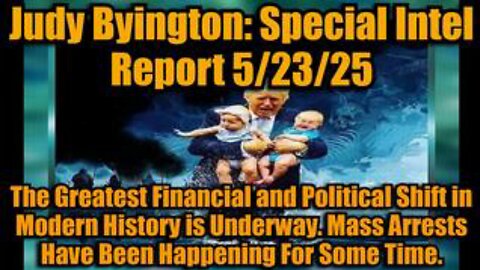 Judy Byington: Special Intel Report 5/23/25