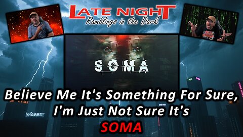 Believe Me It's Something For Sure, I'm Just Not Sure It's Soma (Part 4)