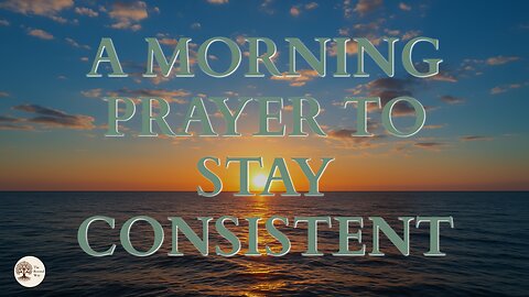 A Morning Prayer to Stay Consistent