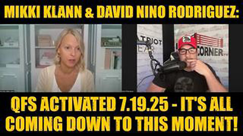 MIKKI KLANN & DAVID NINO RODRIGUEZ: QFS ACTIVATED 7.19.25 - IT'S ALL COMING DOWN TO THIS MOMENT!