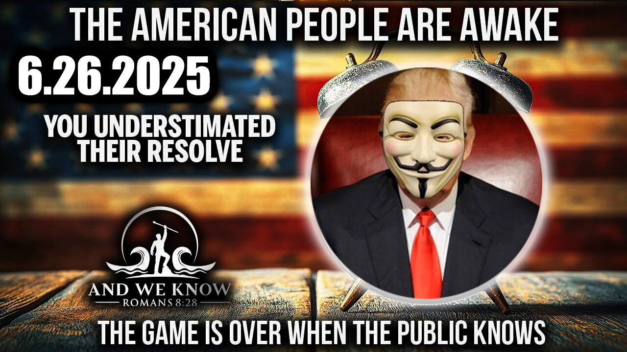 And We Know 6.26.25: Trump 'Next Phase', GAME over when PUBLIC KNOWS; There is NOWHERE to HIDE