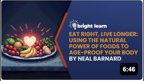 BrightLearn - Eat Right, Live Longer: Using the Natural Power of Foods to Age-Proof Your Body by Neal Barnard