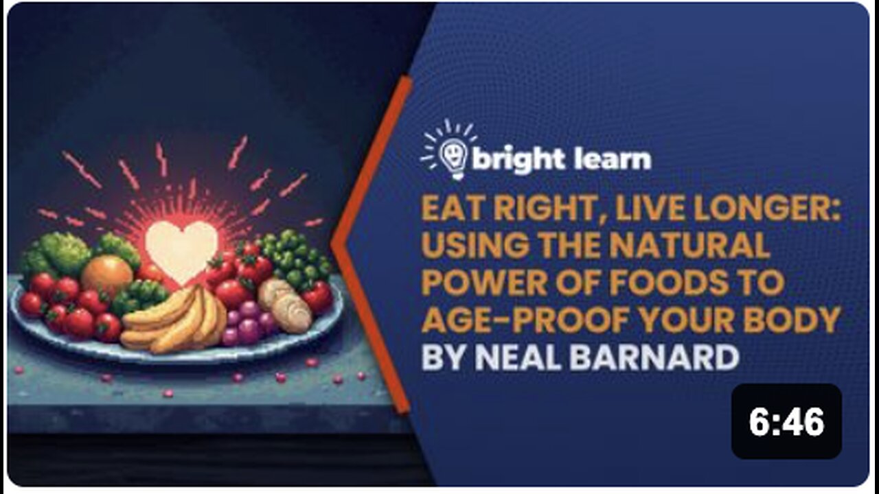 BrightLearn - Eat Right, Live Longer: Using the Natural Power of Foods to Age-Proof Your Body by Neal Barnard